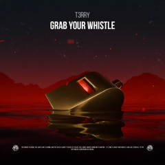 T3RRY - Grab Your Whistle