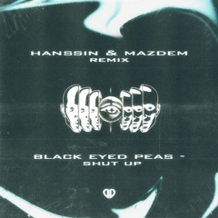 The Black Eyed Peas - Shut Up (Hanssin & Mazdem Remix) [DropUnited Exclusive]
