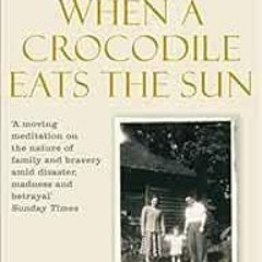 ACCESS [PDF EBOOK EPUB KINDLE] When A Crocodile Eats the Sun by Peter Godwin 💏