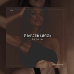 A'Lone & Tim Larrson - La La La