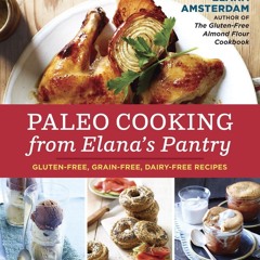 (⚡READ⚡) PDF✔ Paleo Cooking from Elana's Pantry: Gluten-Free, Grain-Free, Dairy-