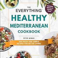 Read EBOOK 📋 The Everything Healthy Mediterranean Cookbook: 300 fresh and simple rec