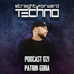 Patrik Gora - Straightforward Techno Podcast 021