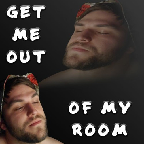 Get Me Out Of My Room