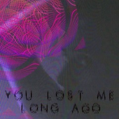 You Lost Me Long Ago
