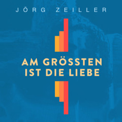 Am größten ist die Liebe - Aber ich habe die Liebe - Jörg Zeiller
