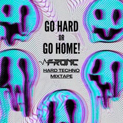 Go hard or go home  --> FRQNC <-- Hard techno mixtape