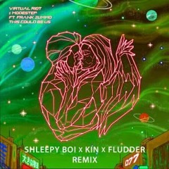 Virtual Riot & Modestep - This Could Be Us Feat. Frank Zummo (SHLEEPY BOI X KIN X FLUDDER Remix)