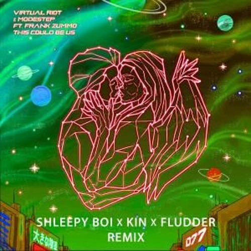Virtual Riot & Modestep - This Could Be Us Feat. Frank Zummo (SHLEEPY BOI X KIN X FLUDDER Remix)
