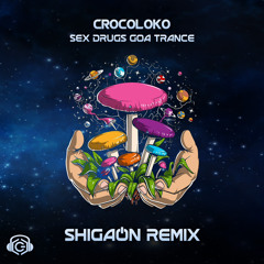 Crocoloko-Sex Drugs Goa Trance (Shigaon Remix)