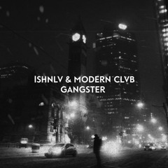 ISHNLV feat. MODERN CLVB - Gangster