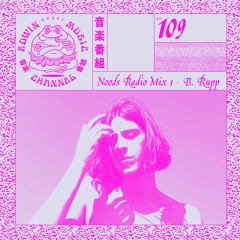 Mix № 109 - Noods Radio Takeover - Part I - B. Rupp