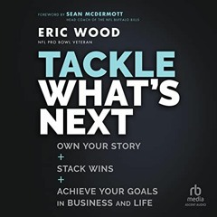 [READ] [EBOOK EPUB KINDLE PDF] Tackle What's Next: Own Your Story, Stack Wins, and Achieve Your Goal