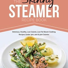 View KINDLE PDF EBOOK EPUB The Skinny Steamer Recipe Book: Delicious Healthy, Low Calorie, Low Fat S