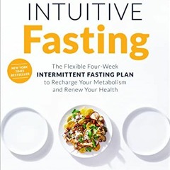 [View] EPUB KINDLE PDF EBOOK Intuitive Fasting: The Flexible Four-Week Intermittent F