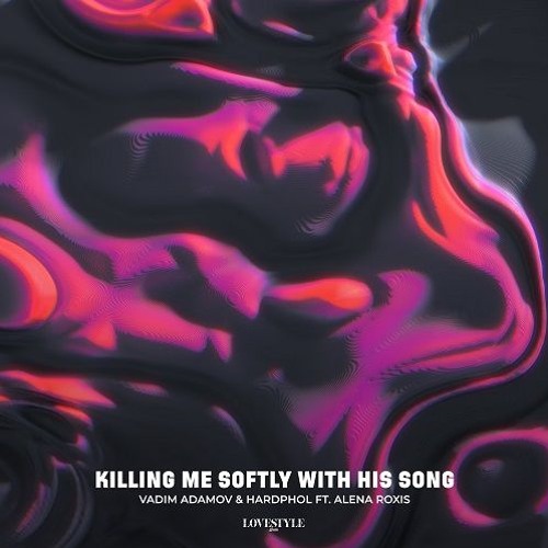 Vadim Adamov & Hardphol Ft. Alena Roxis - Killing Me Softly With His Song (cover of Lori Lieberman)