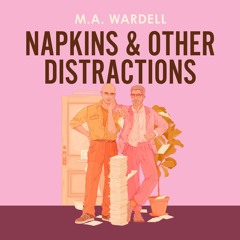 Napkins and Other Distractions By M.A. Wardell, Read By Kirt Graves and Evan Parker