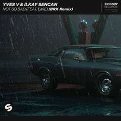 Yves V & Ilkay Sencan - Not So Bad (BLRX Remix)