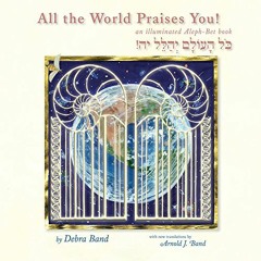 Read KINDLE PDF EBOOK EPUB All the World Praises You: an Illuminated Aleph-Bet Book b