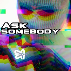 ASK SOMEBODY