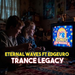 Eternal Waves Ft. Edgeuro - Trance Legacy (Nostalgia Trip) FREE DOWNLOAD