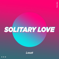 Loozt - Solitary Love