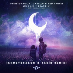 GhostDragon, Caslow, & Red Comet ft. Alina Renae - Love Ain't Changin (GhostDragon x Tasin Remix)