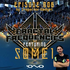 Fractal Frequencies Episode 006 + SOME1 Guestmix