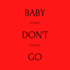 BABY DON'T GO (LEONARDO BAILE REMIX)