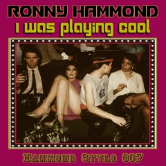 Ronny Hammond - I Was Playing Cool (Hammond Stylo 007)