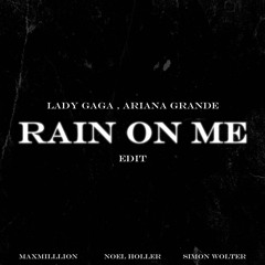 Lady Gaga & Ariana Grande - Rain on Me (MaxMillion X Noel Holler X Simon Wolter Edit)