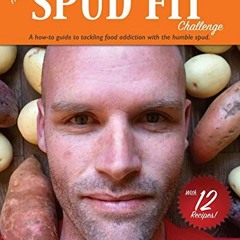 [READ] EBOOK 📜 The DIY Spud Fit Challenge: A How-to Guide to Tackling Food Addiction