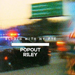 PopOut Riley- Slidin With My Fye