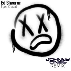 Ed Sheeran- Eyes Closed ( Johnny O'Neill Remix )