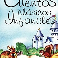 [FREE] PDF 💓 Cuentos clasicos infantiles (Spanish Edition) by  Antologia [PDF EBOOK