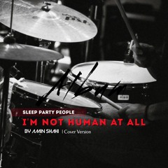 | I'm Not Human At All (SPP) COVER