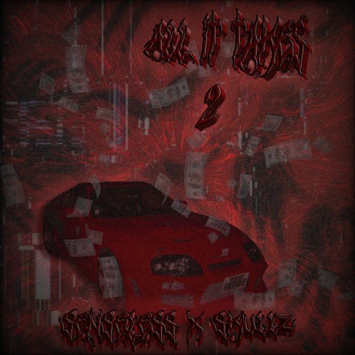 ALL IT TAKES 2 (W/ $KULLz)