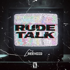 Reevoid - Rude Talk
