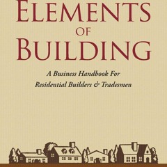 ❤ PDF_ The Elements of Building: A Business Handbook For Residential B