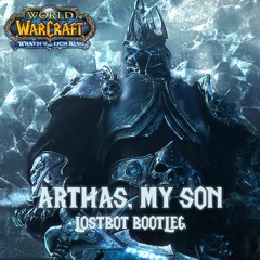 Arthas, My Son (Lostbot Hardstyle/Hardcore Bootleg)| World of Warcraft