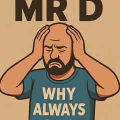 Mr D - Why Always Me