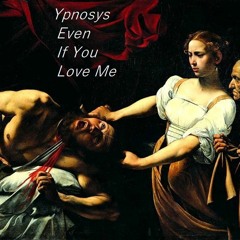 Ypnosys - Even If Now You Love Me (I Will Have To Die Alone)