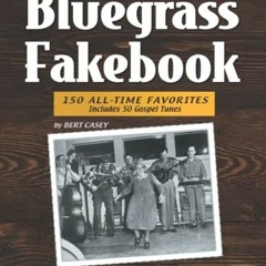 GET KINDLE 📄 Bluegrass Fakebook: 150 All Time-Favorites Includes 50 Gospel Tunes by