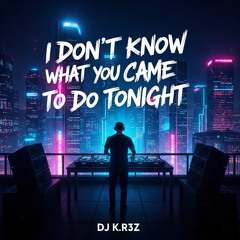 I Don’t Know What You Came To Do Tonight