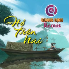 Hồ Trên Núi (House Mix) Quang Định Remix