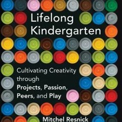(Download PDF/Epub) Lifelong Kindergarten: Cultivating Creativity Through Projects Passion Peers and