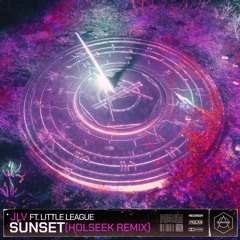 JLV - Sunset ft. Little League (Holseek Remix)