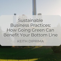 Sustainable Business Practices: How Going Green Can Benefit Your Bottom Line