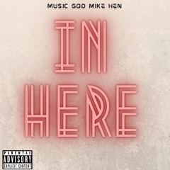 MusicGodMikeHen - In Here