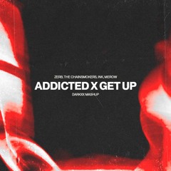 Get Up X Addicted - Darkxx Edit